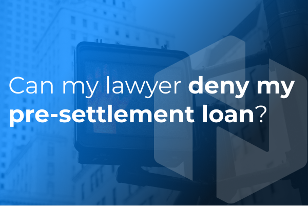 can my lawyer deny me from getting a pre settlement loan